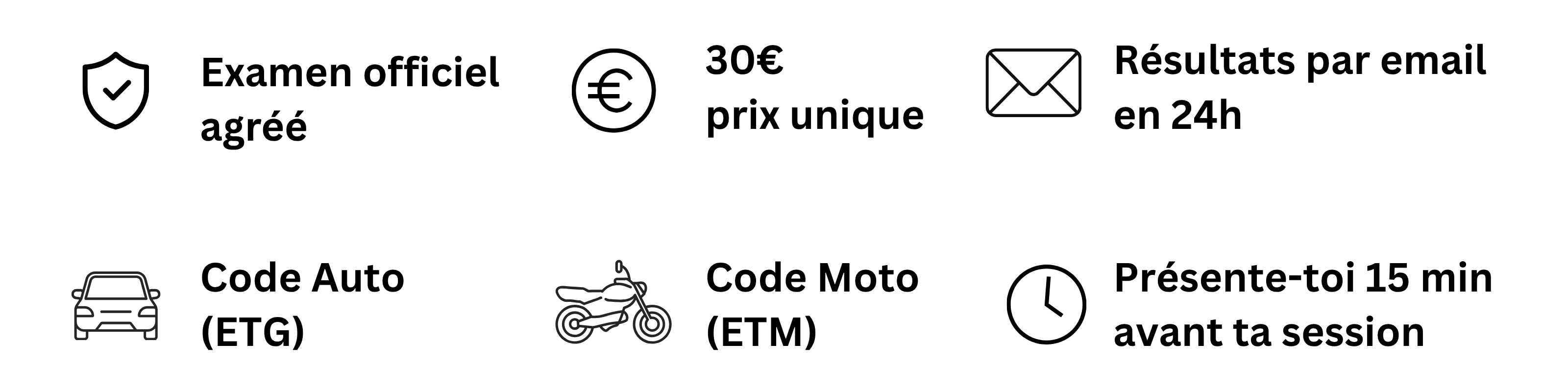Examen officiel agréé, 30€ prix unique, résultats par email en 24h, Code Auto (ETG), Code Moto (ETM), présente-toi 15 min avant ta session